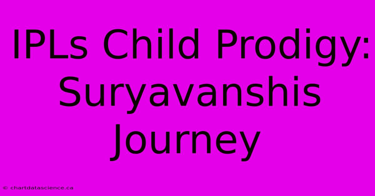 IPLs Child Prodigy: Suryavanshis Journey