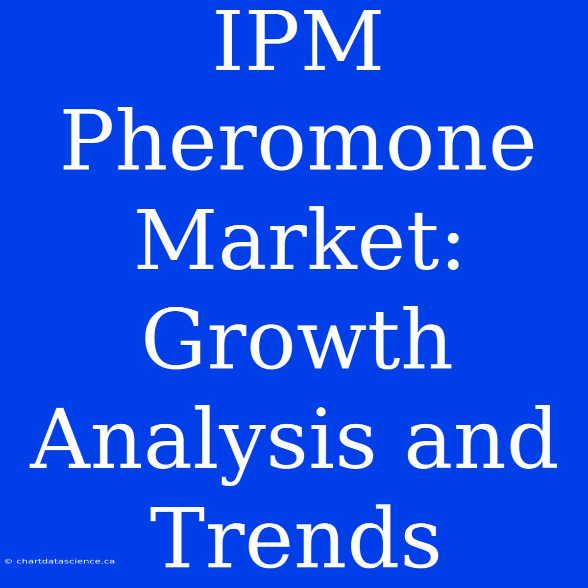 IPM Pheromone Market:  Growth Analysis And Trends