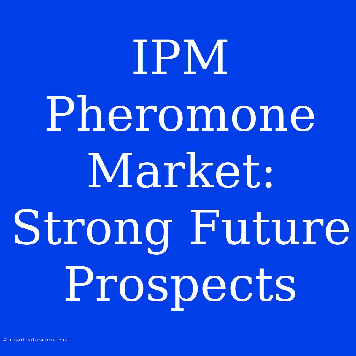 IPM Pheromone Market:  Strong Future Prospects