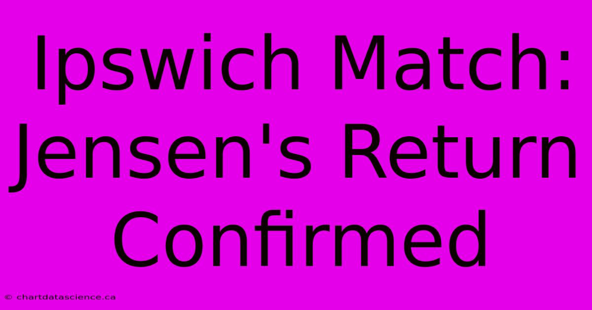 Ipswich Match: Jensen's Return Confirmed