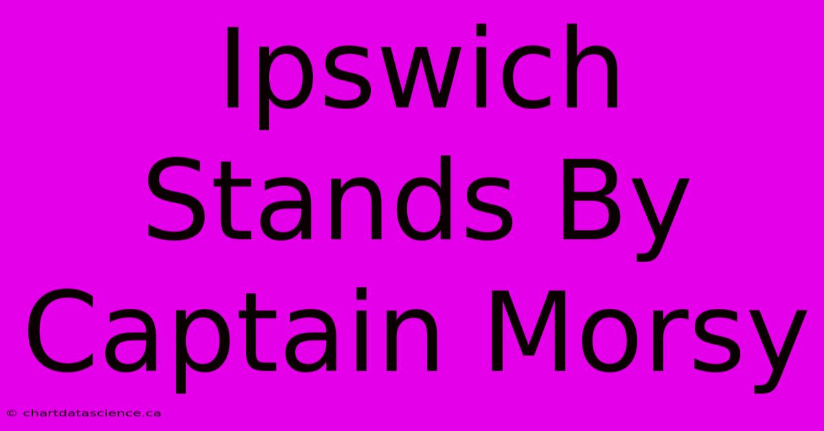 Ipswich Stands By Captain Morsy