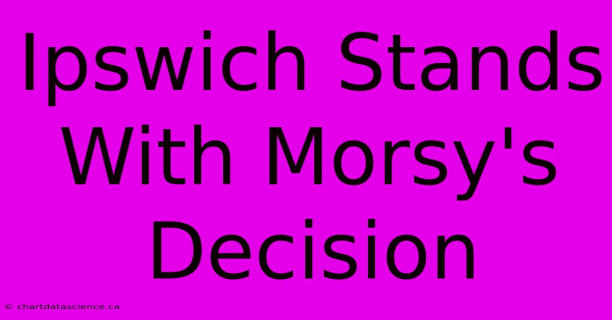 Ipswich Stands With Morsy's Decision