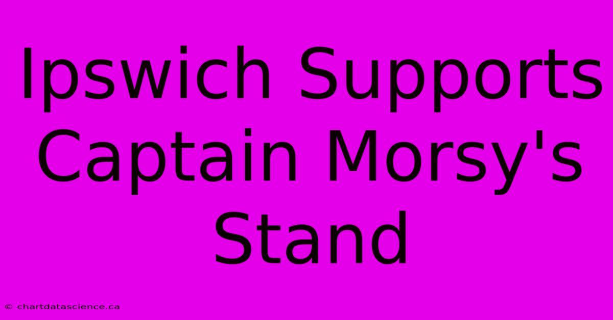 Ipswich Supports Captain Morsy's Stand