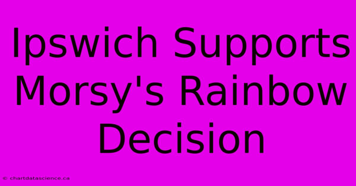 Ipswich Supports Morsy's Rainbow Decision