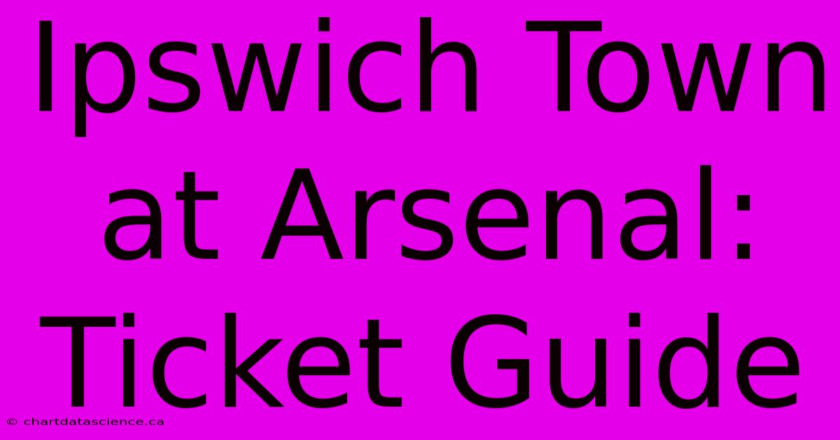 Ipswich Town At Arsenal: Ticket Guide 