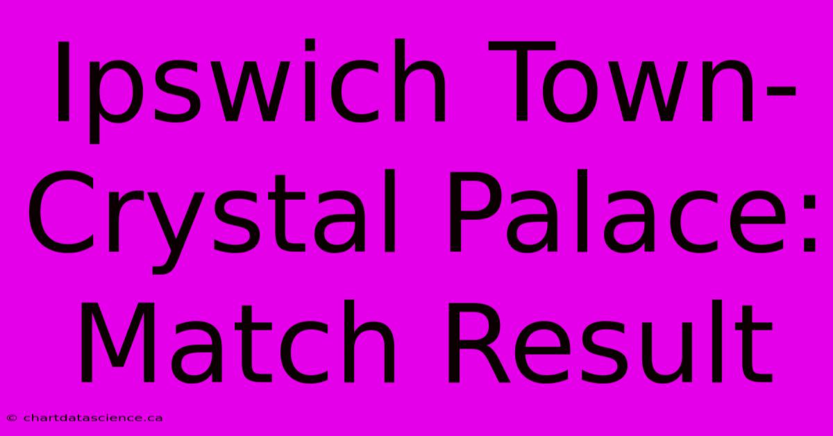 Ipswich Town-Crystal Palace: Match Result