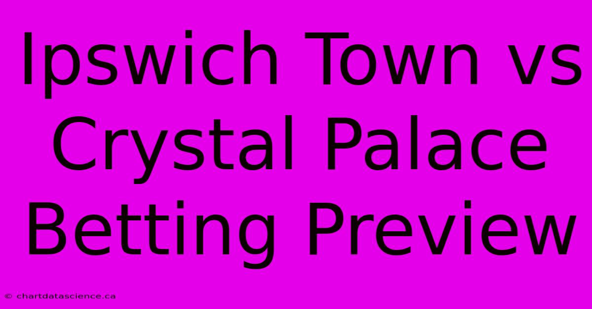 Ipswich Town Vs Crystal Palace Betting Preview