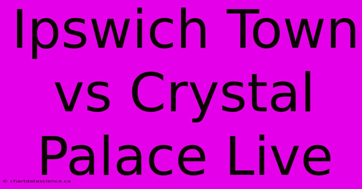 Ipswich Town Vs Crystal Palace Live