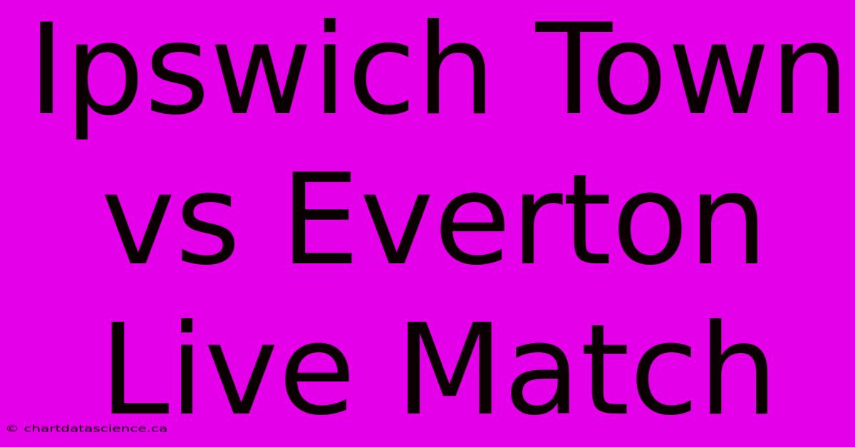 Ipswich Town Vs Everton Live Match