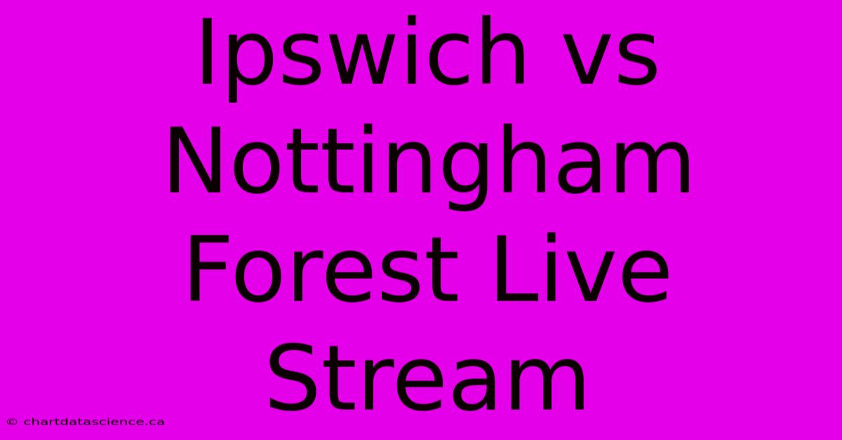 Ipswich Vs Nottingham Forest Live Stream