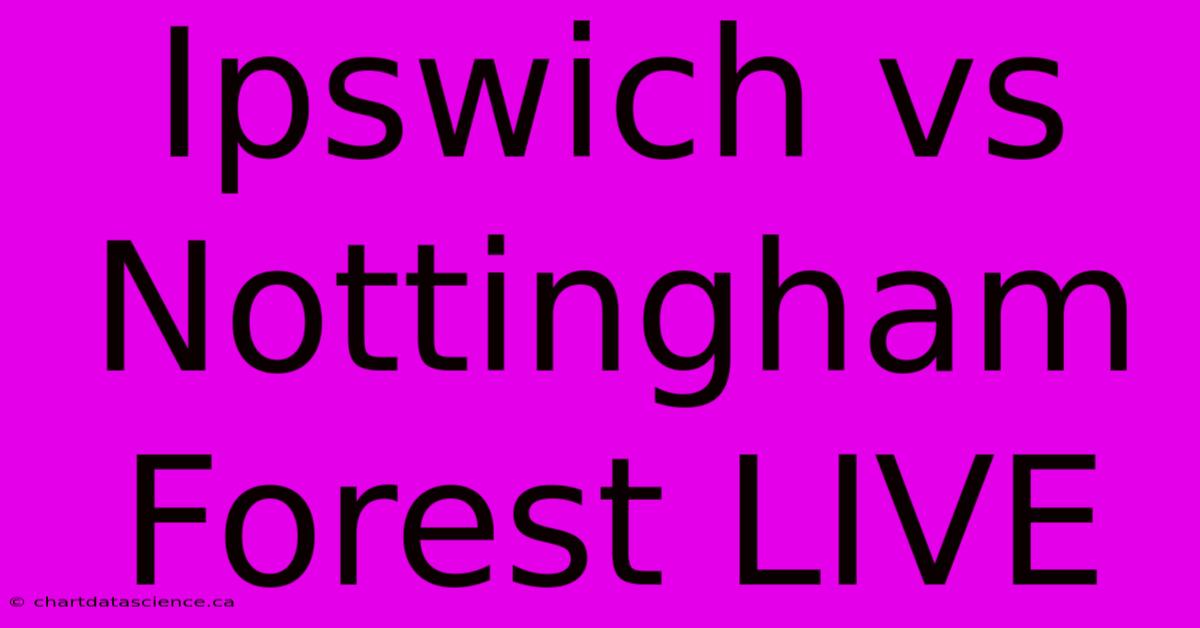 Ipswich Vs Nottingham Forest LIVE