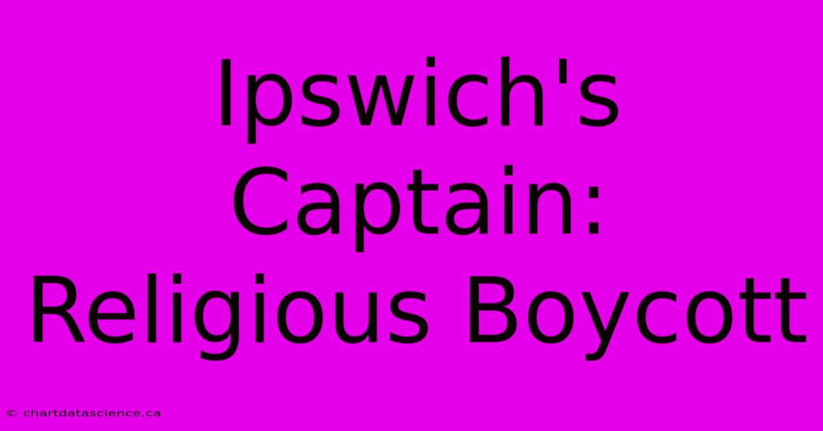 Ipswich's Captain: Religious Boycott