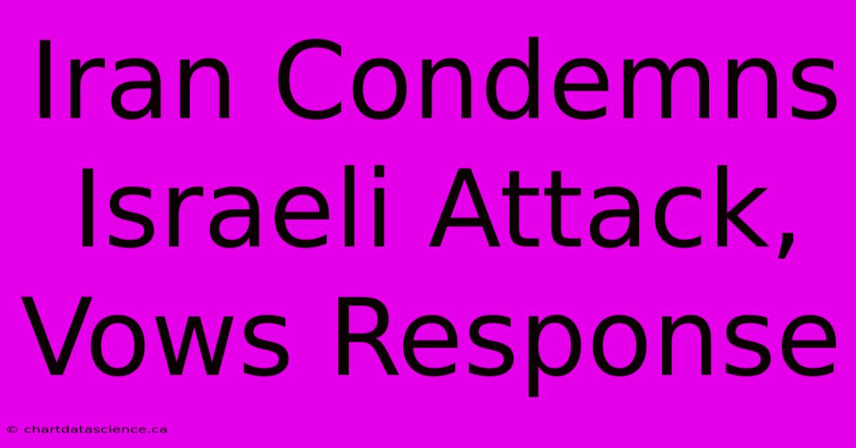 Iran Condemns Israeli Attack, Vows Response