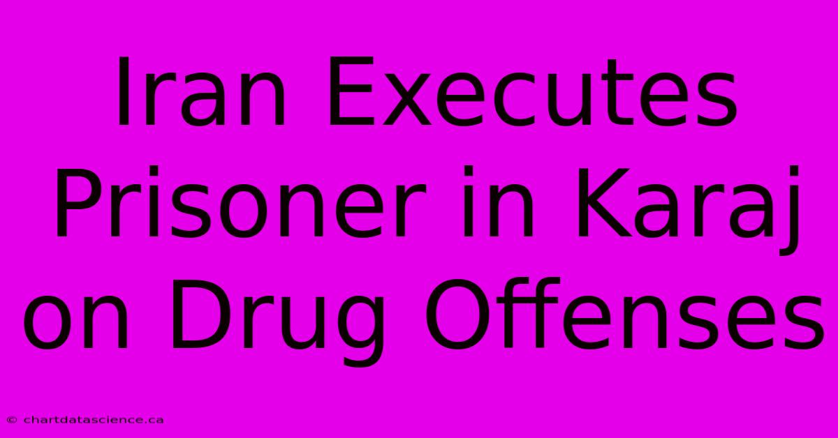 Iran Executes Prisoner In Karaj On Drug Offenses