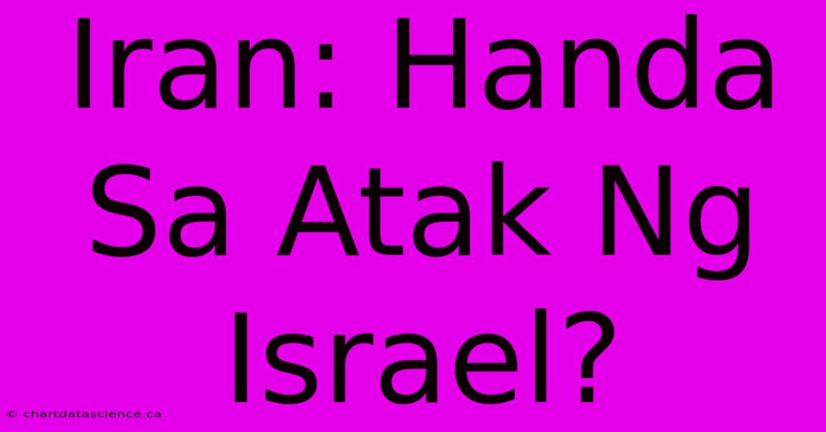 Iran: Handa Sa Atak Ng Israel?