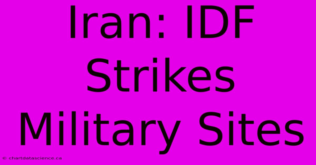 Iran: IDF Strikes Military Sites 