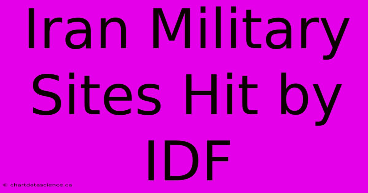 Iran Military Sites Hit By IDF