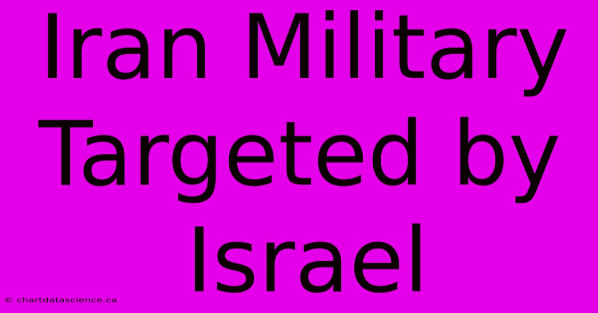 Iran Military Targeted By Israel