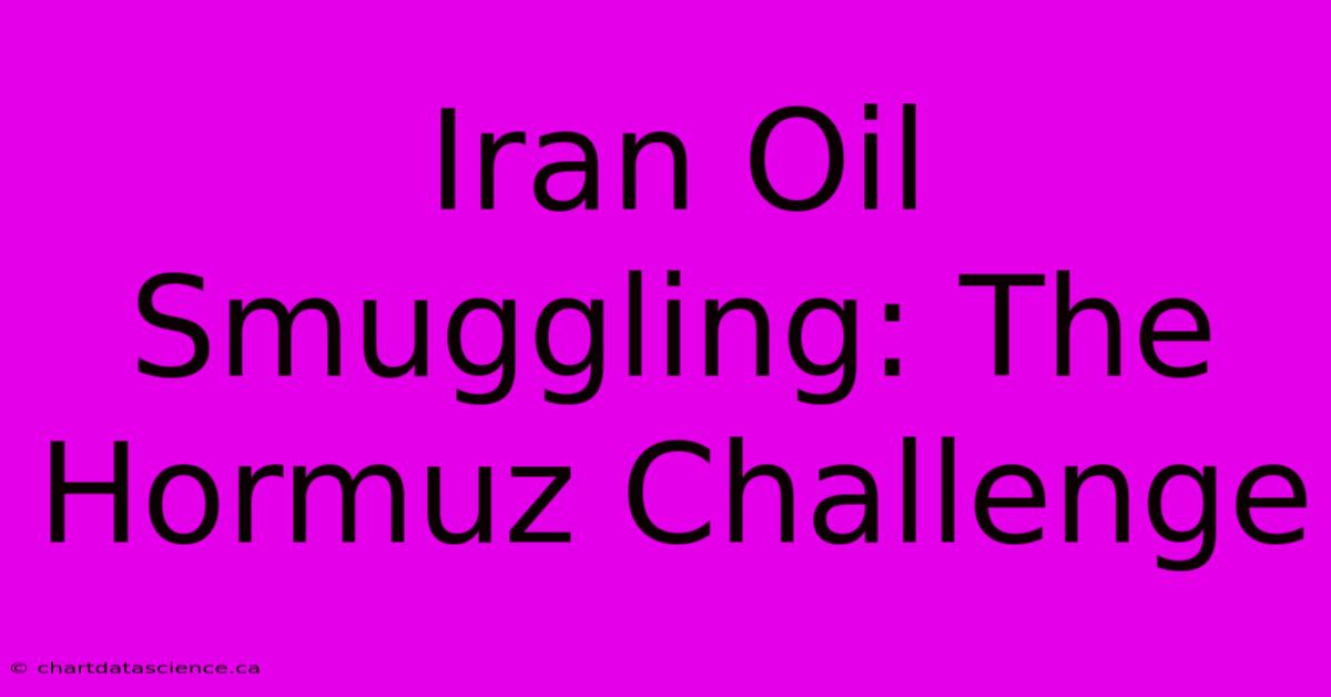 Iran Oil Smuggling: The Hormuz Challenge