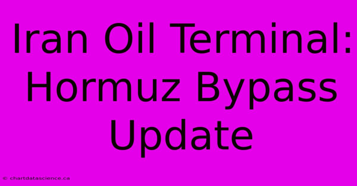 Iran Oil Terminal: Hormuz Bypass Update