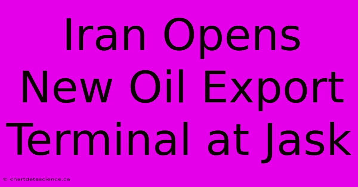 Iran Opens New Oil Export Terminal At Jask