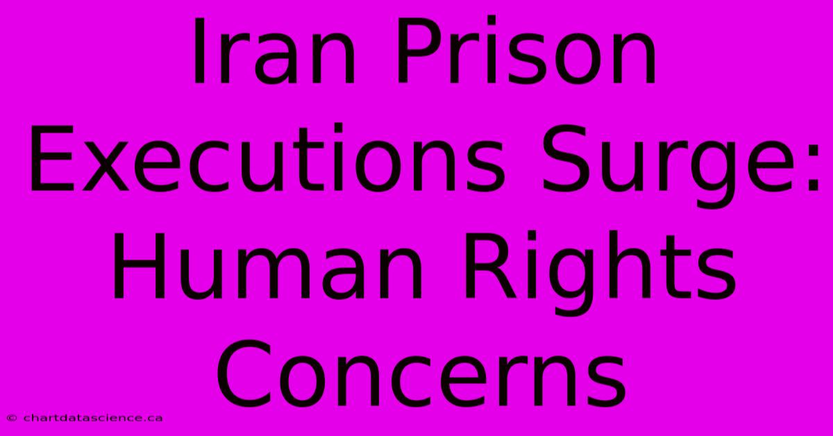 Iran Prison Executions Surge: Human Rights Concerns