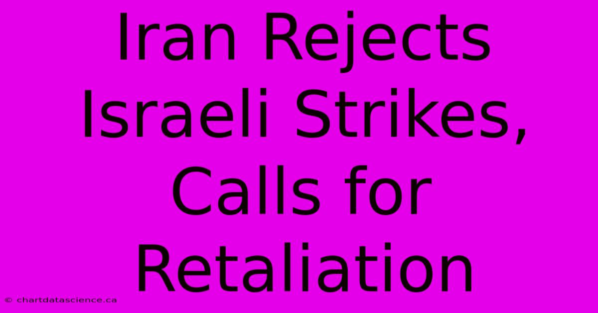 Iran Rejects Israeli Strikes, Calls For Retaliation