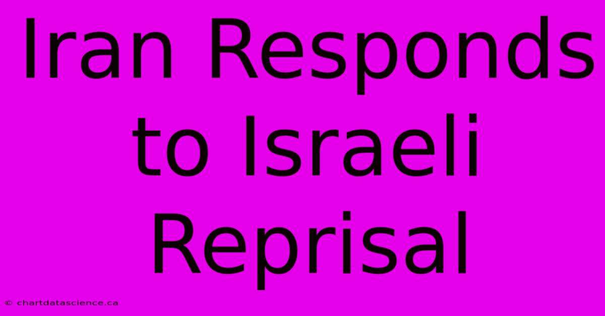 Iran Responds To Israeli Reprisal