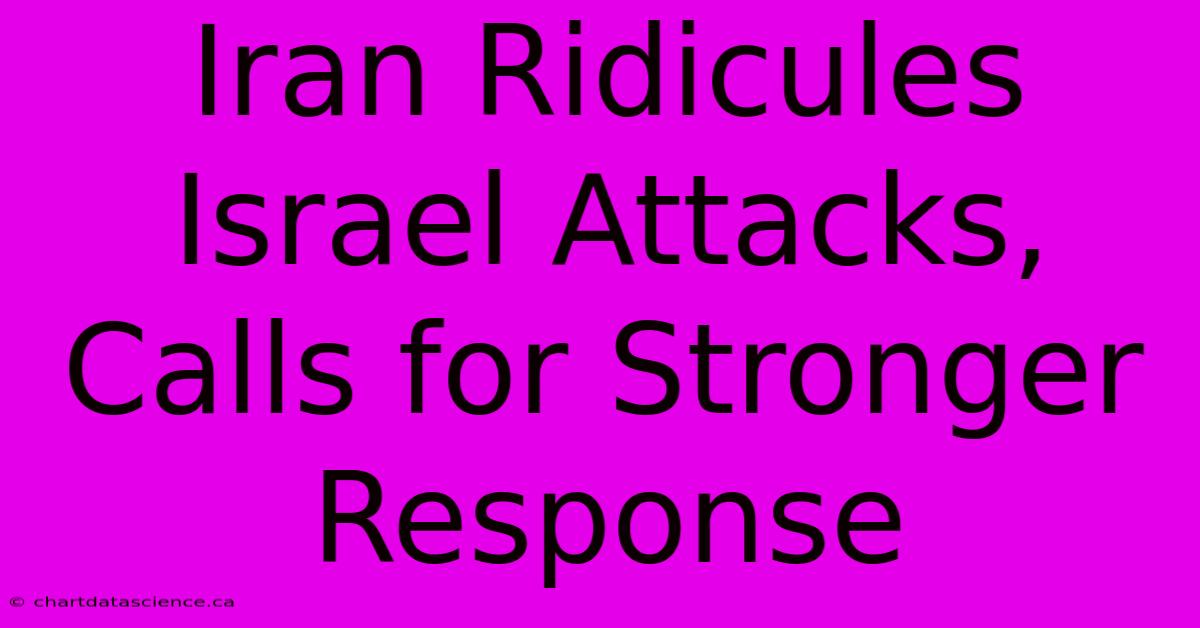 Iran Ridicules Israel Attacks, Calls For Stronger Response 