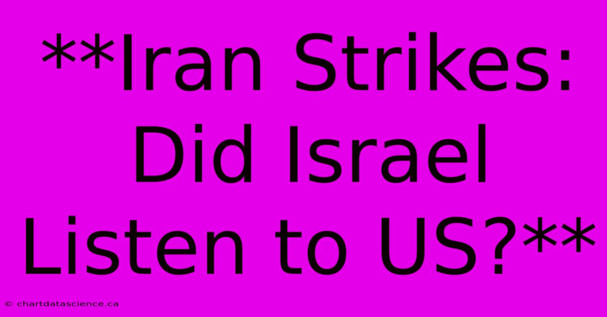 **Iran Strikes: Did Israel Listen To US?** 