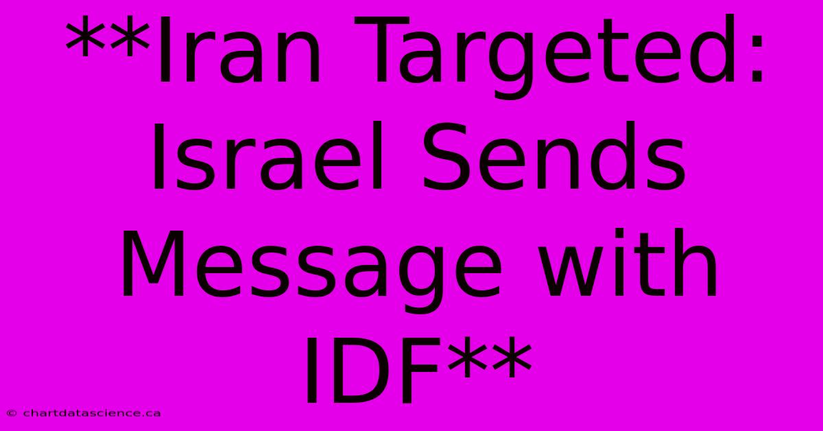 **Iran Targeted: Israel Sends Message With IDF**