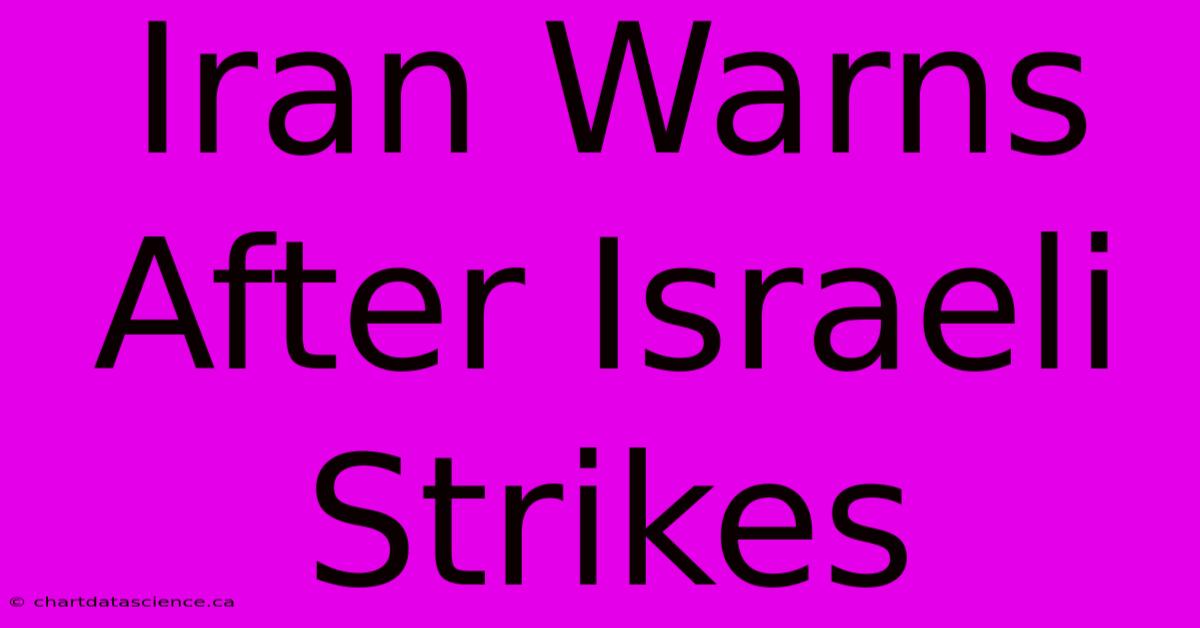 Iran Warns After Israeli Strikes  