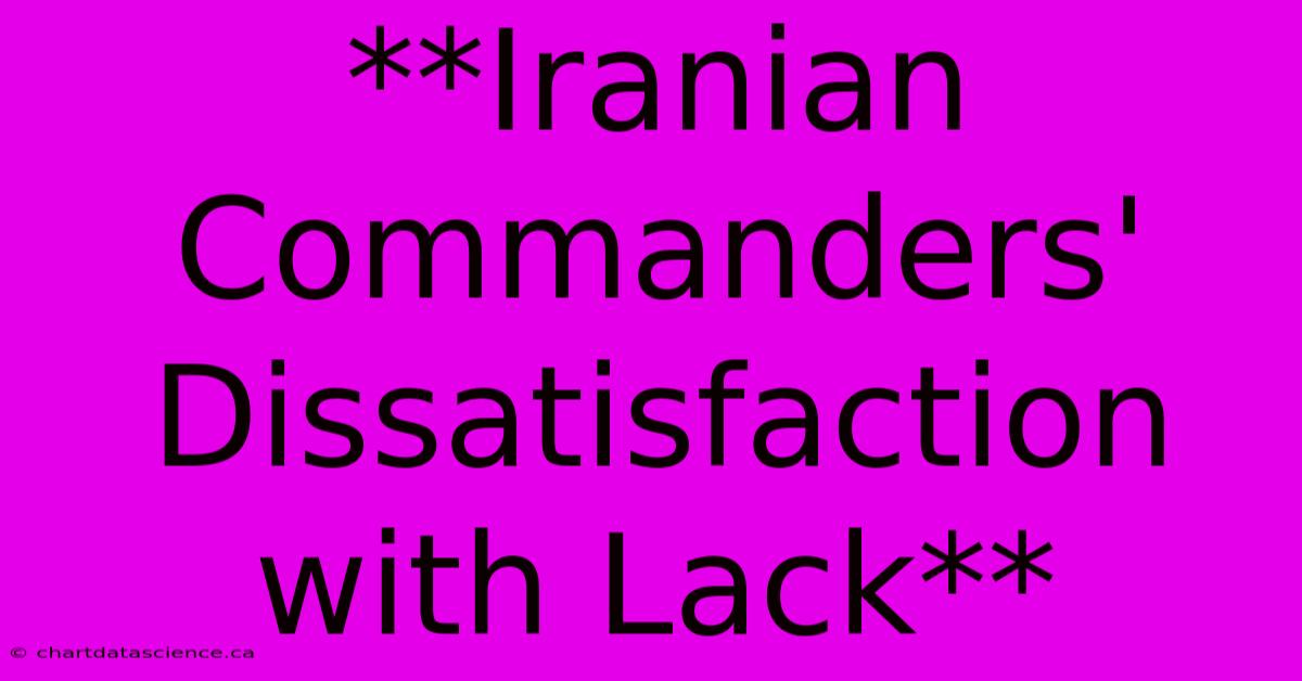 **Iranian Commanders' Dissatisfaction With Lack** 