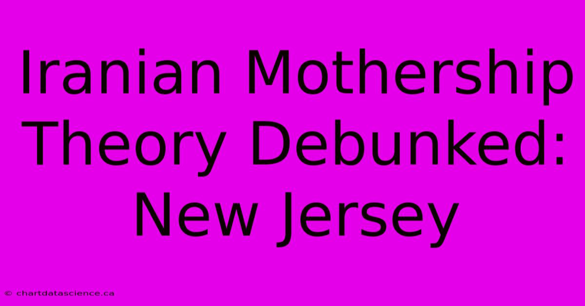 Iranian Mothership Theory Debunked: New Jersey