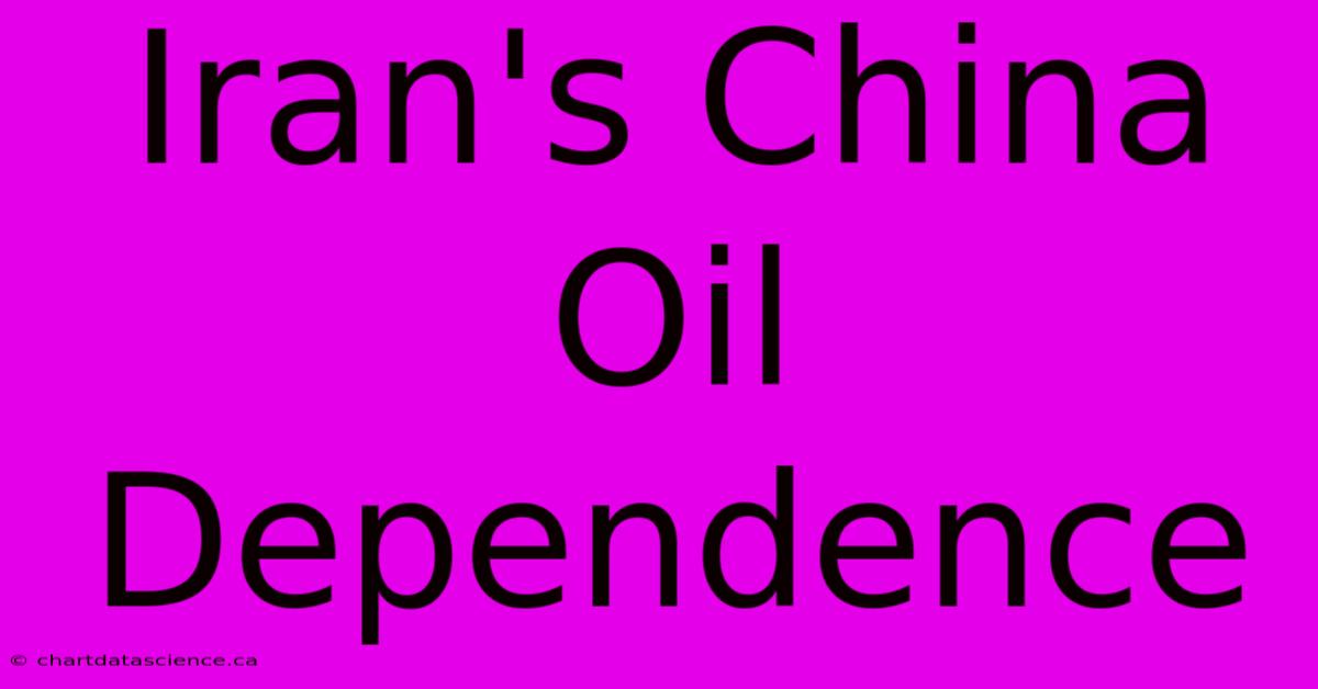 Iran's China Oil Dependence