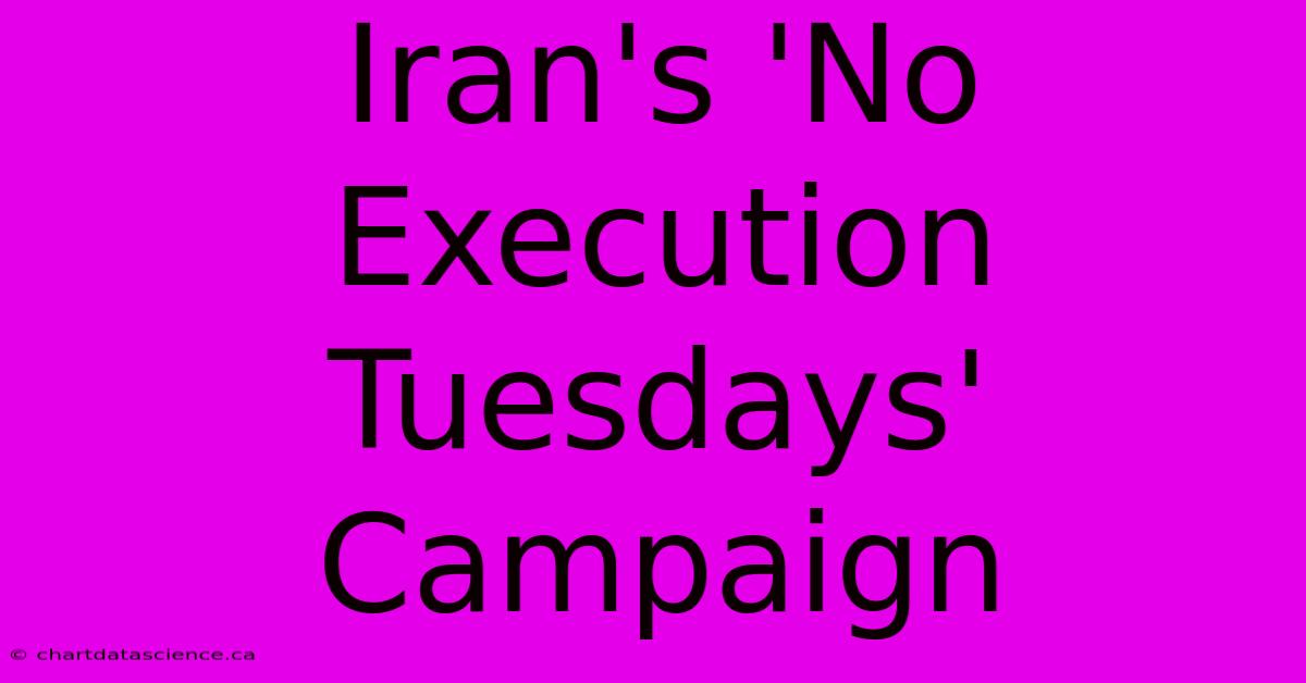 Iran's 'No Execution Tuesdays' Campaign