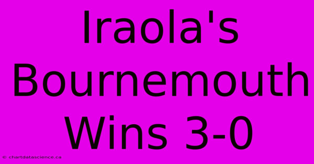 Iraola's Bournemouth Wins 3-0