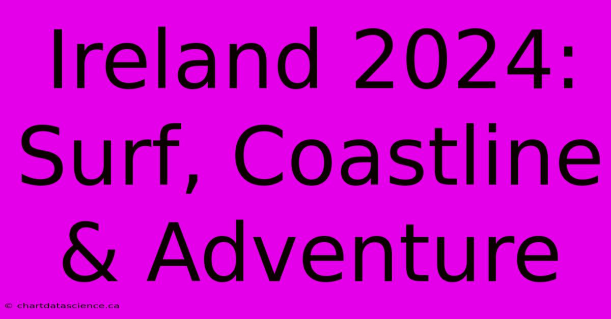 Ireland 2024: Surf, Coastline & Adventure 