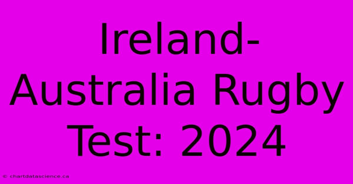 Ireland-Australia Rugby Test: 2024