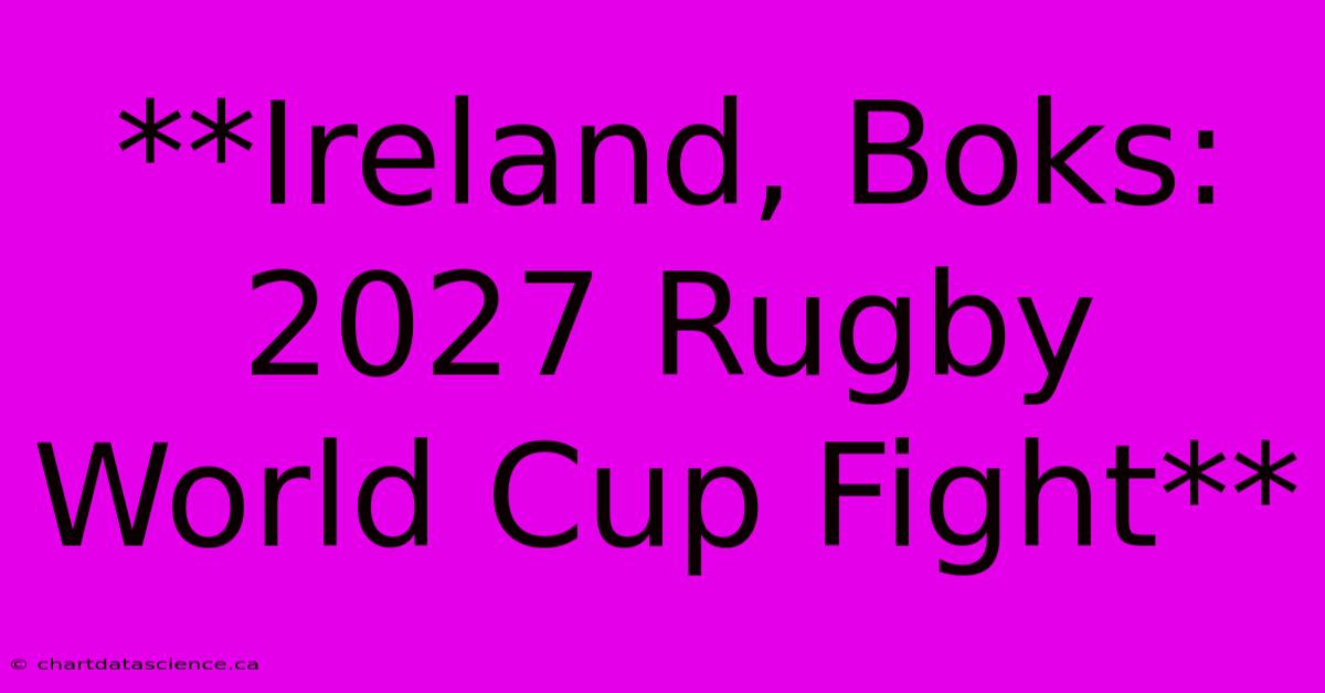 **Ireland, Boks: 2027 Rugby World Cup Fight**