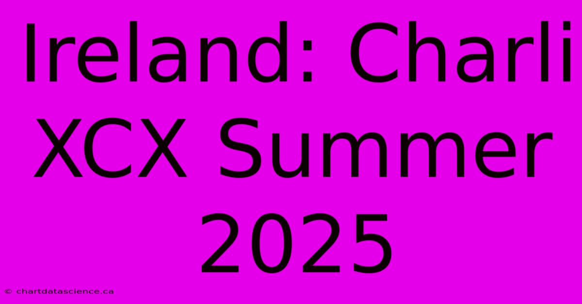 Ireland: Charli XCX Summer 2025