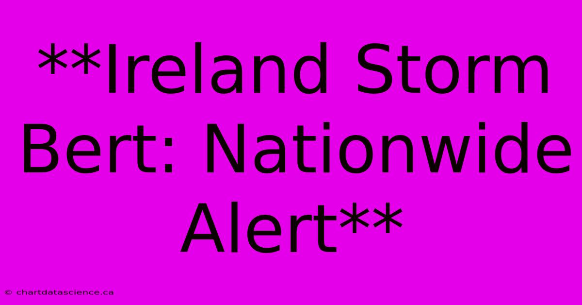 **Ireland Storm Bert: Nationwide Alert**