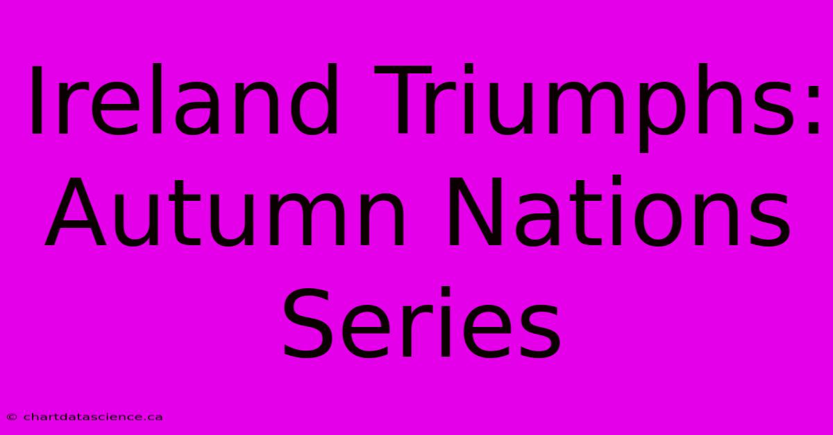 Ireland Triumphs: Autumn Nations Series