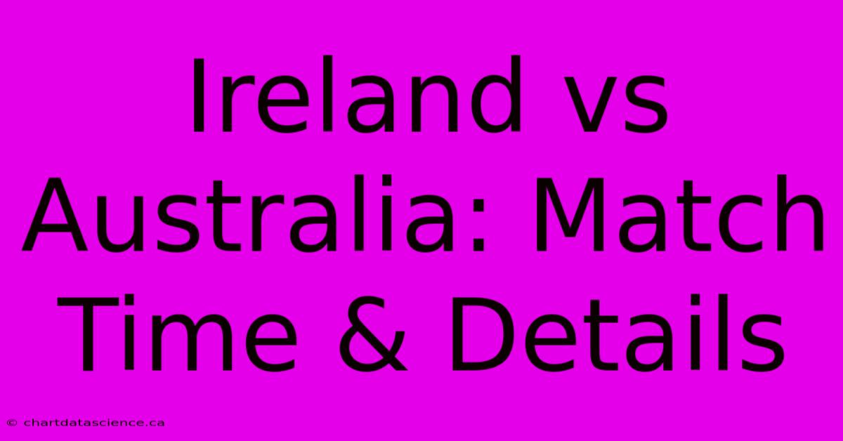 Ireland Vs Australia: Match Time & Details