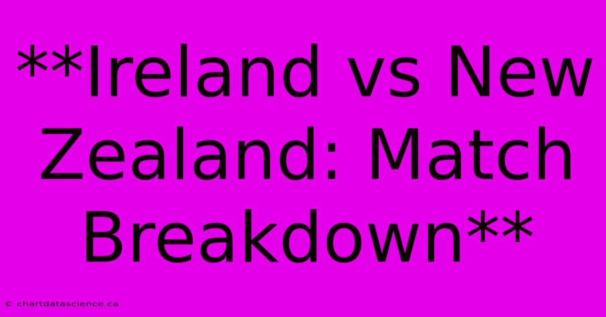 **Ireland Vs New Zealand: Match Breakdown** 