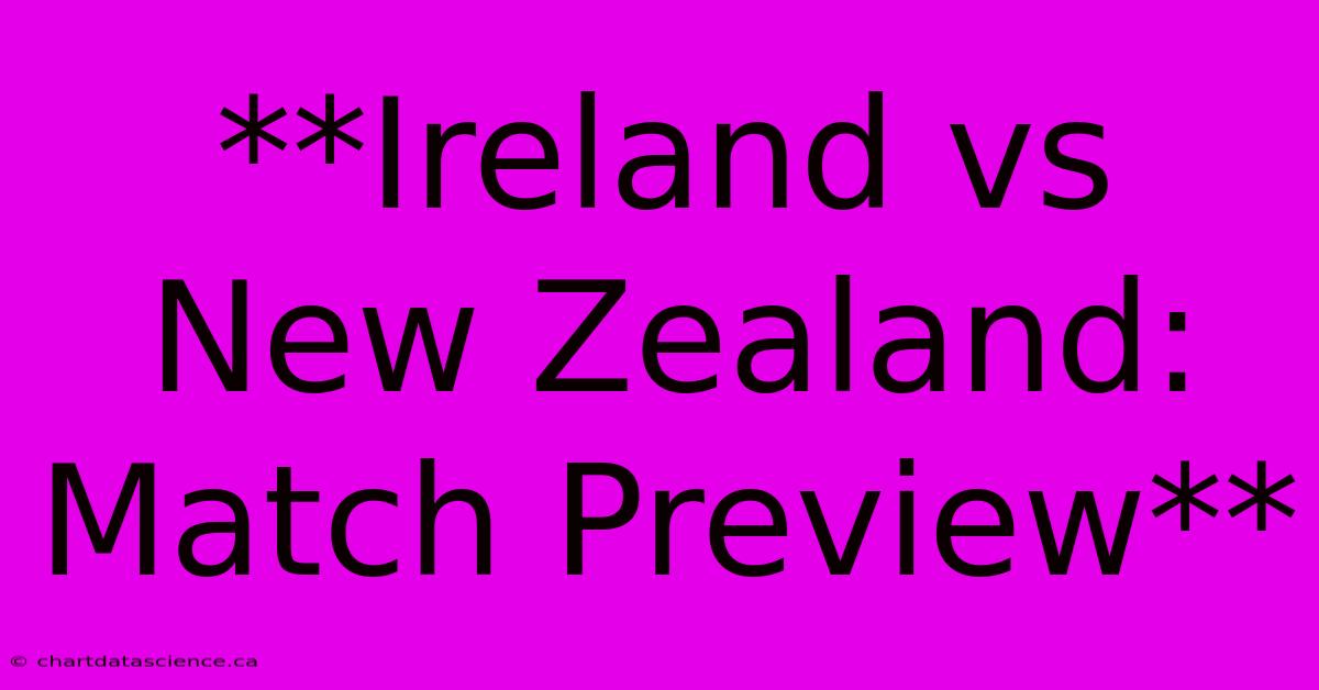 **Ireland Vs New Zealand: Match Preview**