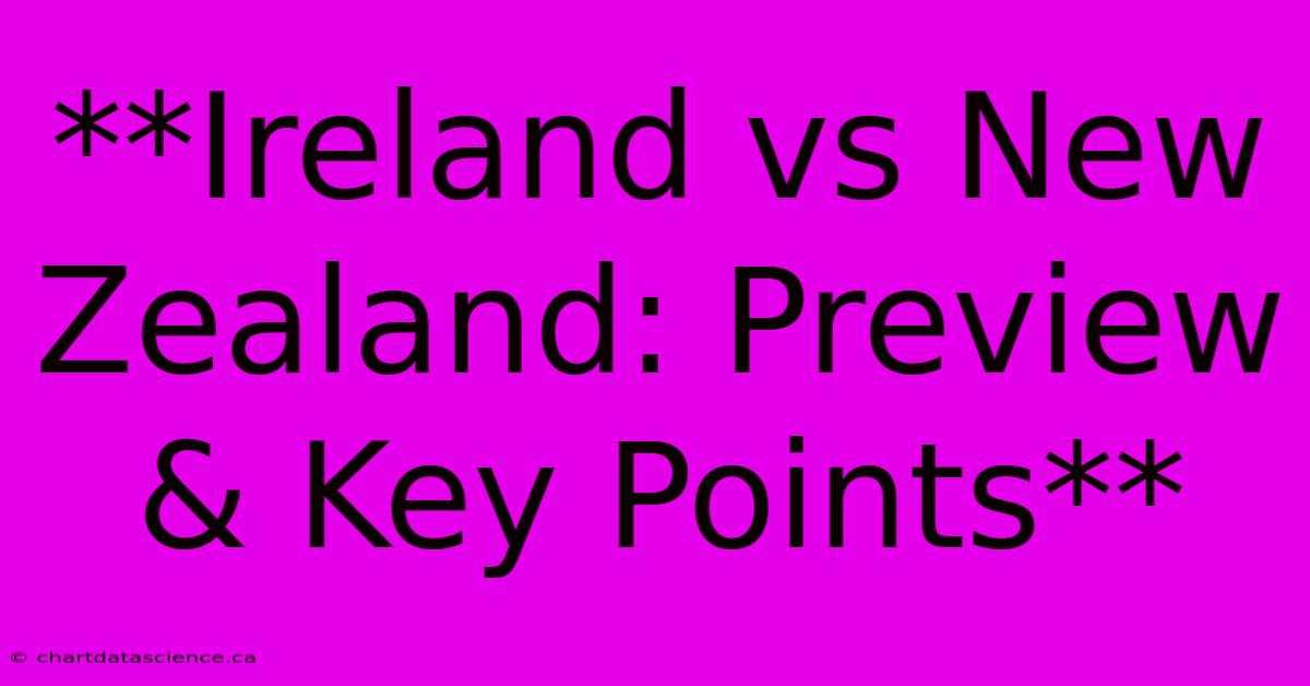 **Ireland Vs New Zealand: Preview & Key Points**