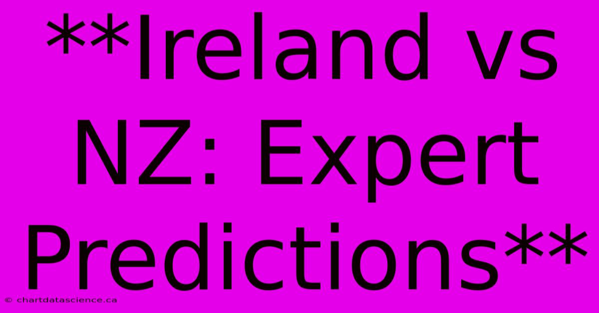 **Ireland Vs NZ: Expert Predictions**