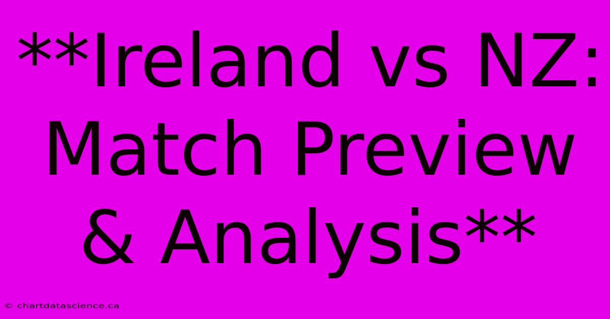 **Ireland Vs NZ: Match Preview & Analysis** 