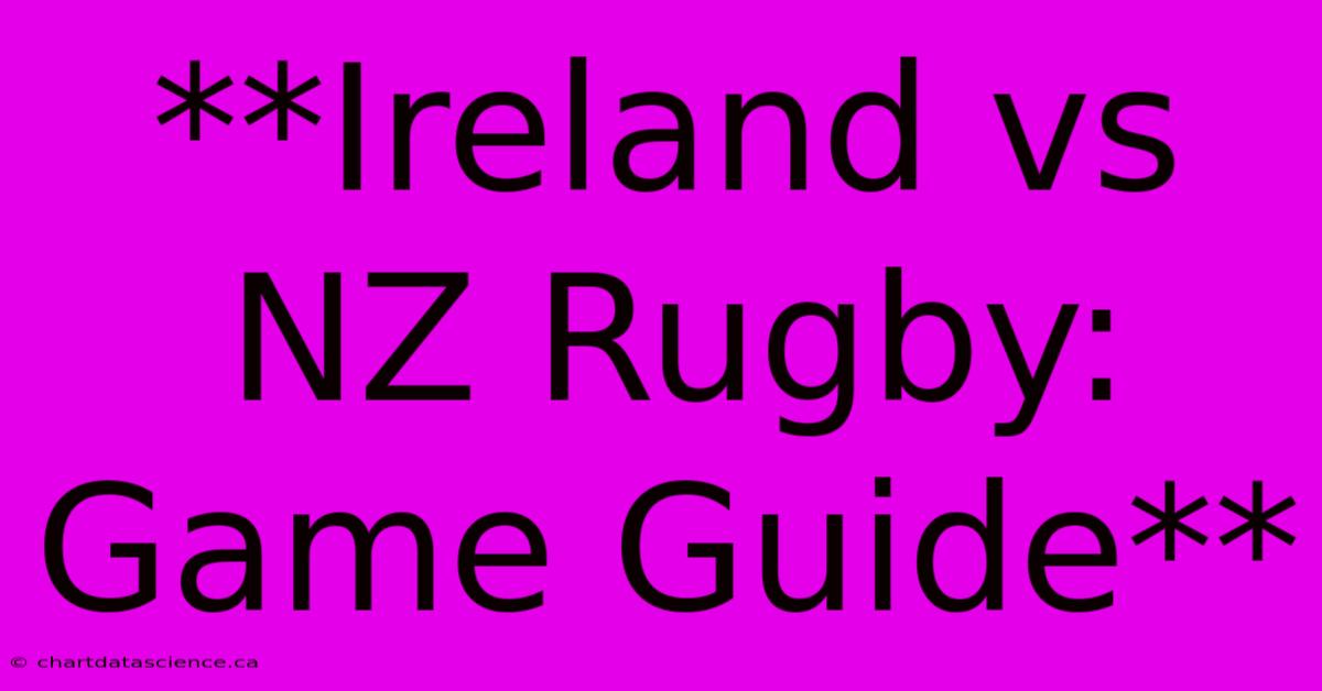 **Ireland Vs NZ Rugby: Game Guide**